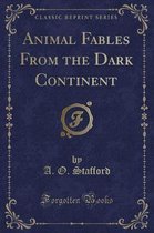 Animal Fables from the Dark Continent (Classic Reprint)