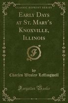 Early Days at St. Mary's Knoxville, Illinois (Classic Reprint)