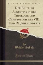Der Einfluss Augustins in Der Theologie Und Christologie Des VIII. Und IX. Jahrhunderts (Classic Reprint)