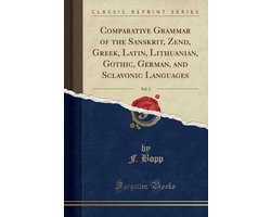 Comparative Grammar of the Sanskrit, Zend, Greek, Latin, Lithuanian, Gothic, German, and Sclavonic Languages, Vol. 2 (Classic Reprint)