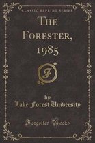 The Forester, 1985 (Classic Reprint)