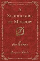 A Schoolgirl of Moscow (Classic Reprint)