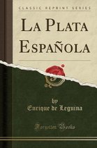 La Plata Espanola (Classic Reprint)