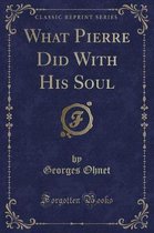 What Pierre Did with His Soul (Classic Reprint)