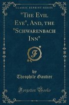 The Evil Eye, And, the Schwarenbach Inn (Classic Reprint)