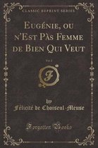 Eugenie, Ou n'Est Pas Femme de Bien Qui Veut, Vol. 2 (Classic Reprint)