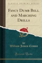 Fancy Dumb Bell and Marching Drills (Classic Reprint)