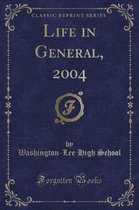 Life in General, 2004 (Classic Reprint)