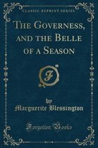 The Governess, and the Belle of a Season (Classic Reprint)