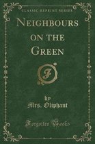 Neighbours on the Green (Classic Reprint)