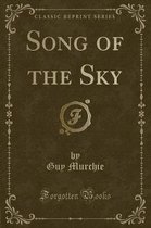 Song of the Sky (Classic Reprint)