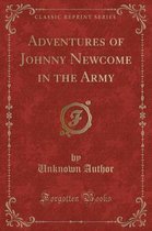 Adventures of Johnny Newcome in the Army (Classic Reprint)