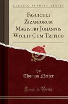 Fasciculi Zizaniorum Magistri Johannis Wyclif Cum Tritico (Classic Reprint)