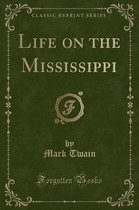 Life on the Mississippi (Classic Reprint)