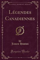 Legendes Canadiennes (Classic Reprint)