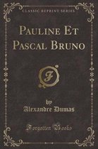 Pauline Et Pascal Bruno (Classic Reprint)