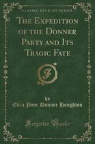The Expedition of the Donner Party and Its Tragic Fate (Classic Reprint)