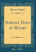 School Days at Rugby (Classic Reprint)