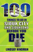 100 Things to Do Before You Die- 100 Things to Do in Sioux City and Siouxland Before You Die