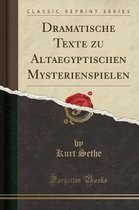 Dramatische Texte Zu Altaegyptischen Mysterienspielen (Classic Reprint)