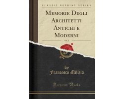 Memorie Degli Architetti Antichi E Moderni, Vol. 2 (Classic Reprint)