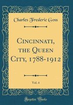 Cincinnati, the Queen City, 1788-1912, Vol. 4 (Classic Reprint)