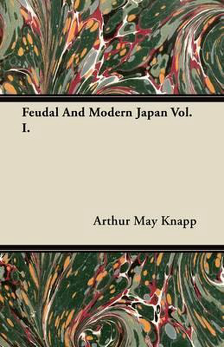 Feudal And Modern Japan Vol. I. - Arthur May Knapp