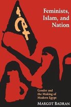Feminists, Islam, and Nation: Gender and the Making of Modern Egypt