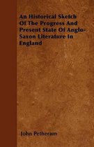 An Historical Sketch Of The Progress And Present State Of Anglo-Saxon Literature In England