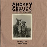 Shakey Graves & The Horse He Rode In On (Nobodys Fool & The Donor Blues Ep)
