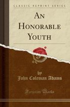 An Honorable Youth (Classic Reprint)