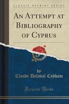 An Attempt at Bibliography of Cyprus (Classic Reprint)