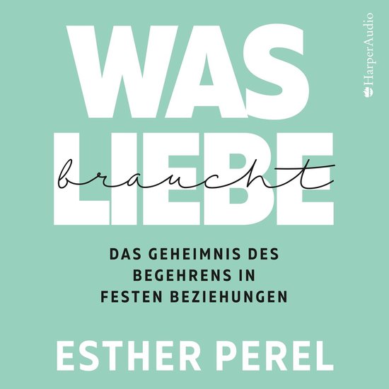 Was Liebe braucht - Das Geheimnis des Begehrens in festen Be ... - cover