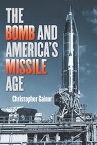 The Johns Hopkins University Studies in Historical and Political Science 133 - The Bomb and America's Missile Age