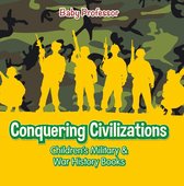 Conquering Civilizations  Children's Military & War History Books