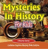 Mysteries In History For Kids: A History Series - Children Explore History Book Edition