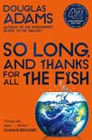 So Long, and Thanks for All the Fish Volume Four in the Trilogy of Five The Hitchhiker's Guide to the Galaxy