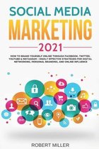 Social Media Marketing 2021: How to Brand Yourself Online Through Facebook, Twitter, YouTube & Instagram - Highly Effective Strategies for Digital