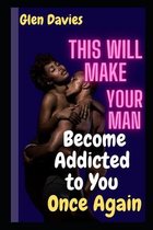 This Will Make Your Man Become Addicted to You Once Again