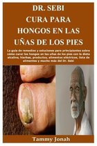 Dr. Sebi Cura para hongos en las uñas de los pies: La guía de remedios y soluciones para principiantes sobre cómo curar los hongos en las uñas de los
