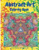 Abstract Art Coloring Book: An Adult Coloring Book Featuring Beautiful Abstract Patterns Great for Stress Relief and Relaxation