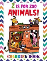 Z Is for Zoo Animals! Coloring Book: Fun with A-Z Letters, Animals: Easy Educational Jumbo Coloring Books For Toddlers ages 2-4, 4-8, Boys, Girls, Pre