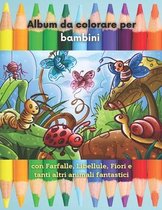 Album da colorare per bambini con Farfalle, Libellule, Fiori e tanti altri animali fantastici: Libro da colorare per bambini di 2-5 anni - Edizione il