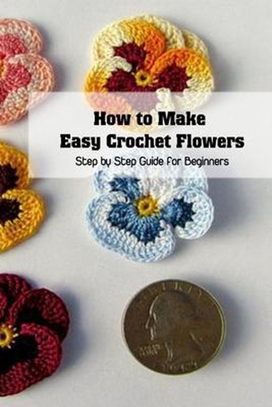 How to Make Easy Crochet Flowers Step by Step Guide for Beginners