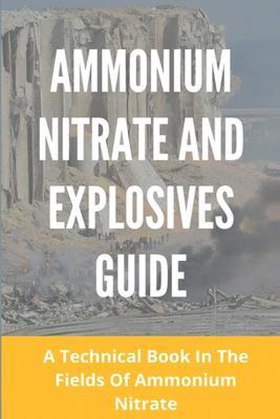 Ammonium Nitrate And Explosives Guide A Technical Book In The Fields