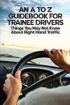 An A To Z Guidebook For Trainee Drivers: Things You May Not Know About Right Hand Traffic