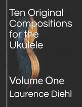 Ten Original Compositions for the Ukulele