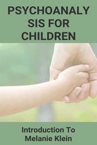 Psychoanalysis For Children: Introduction To Melanie Klein