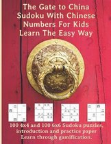 The Gate to China - Sudoku With Chinese Numbers For Kids - Learn The Easy Way: 100 4x4 and 100 6x6 Sudoku puzzles, introduction and practice paper - M
