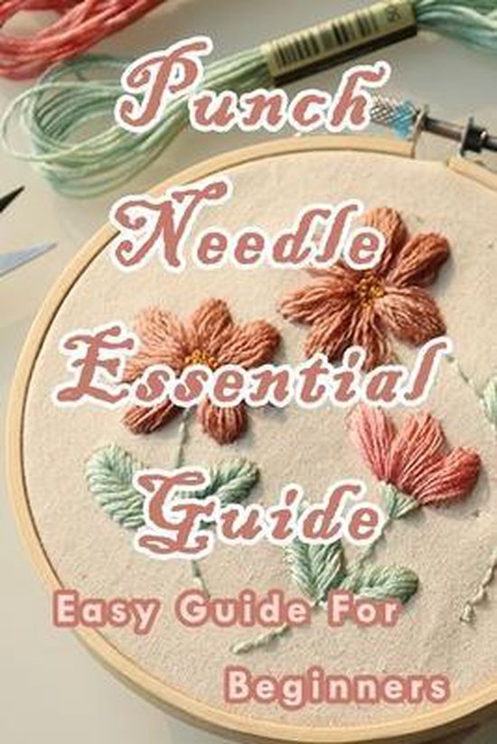 Punch Needle Essential Guide Easy Guide For Beginners, Tasha Wilborn